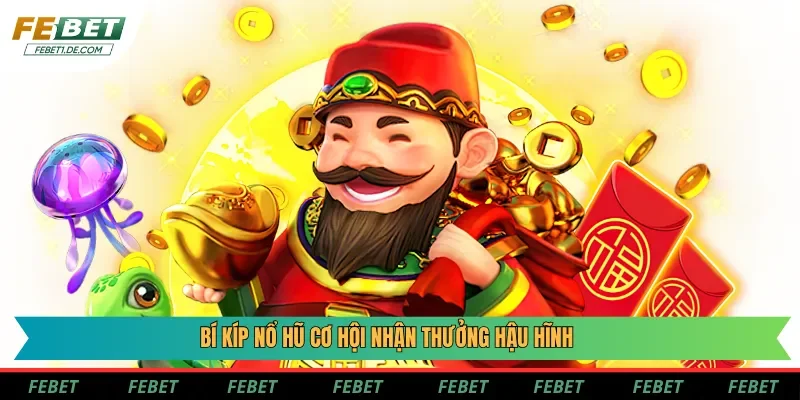 Bí kíp nổ hũ cơ hội nhận thưởng hậu hĩnh Bí kíp nổ hũ cơ hội nhận thưởng hậu hĩnh