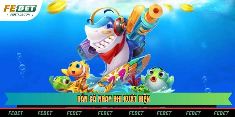Một kinh nghiệm bắn cá bất bại là bắn ngay khi chúng vừa vào bàn Một kinh nghiệm bắn cá bất bại là bắn ngay khi chúng vừa vào bàn