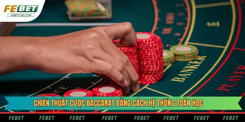 Chiến thuật cược Baccarat bằng cách hệ thống toán học Chiến thuật cược Baccarat bằng cách hệ thống toán học