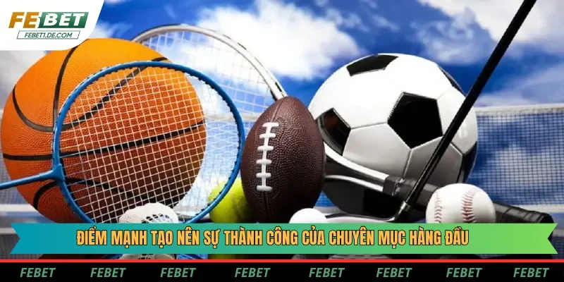 Điểm mạnh tạo nên sự thành công của chuyên mục hàng đầu Điểm mạnh tạo nên sự thành công của chuyên mục hàng đầu