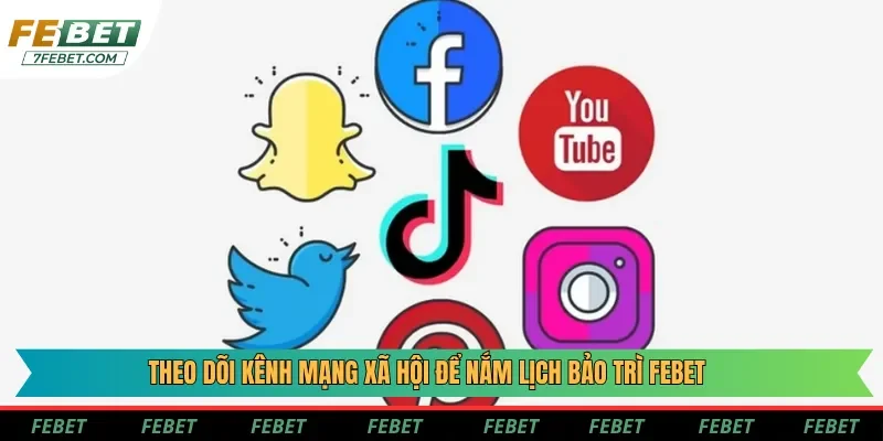 Theo dõi kênh mạng xã hội để nắm lịch bảo trì Febet Theo dõi kênh mạng xã hội để nắm lịch bảo trì Febet