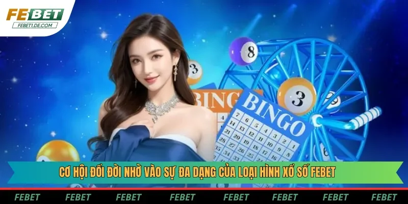 Cơ hội đổi đời nhờ vào sự đa dạng của loại hình xổ số Febet Cơ hội đổi đời nhờ vào sự đa dạng của loại hình xổ số Febet