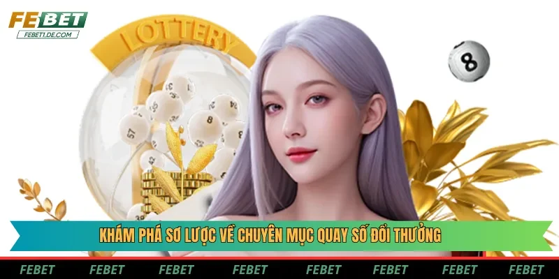 Khám phá sơ lược về chuyên mục quay số đổi thưởng Khám phá sơ lược về chuyên mục quay số đổi thưởng